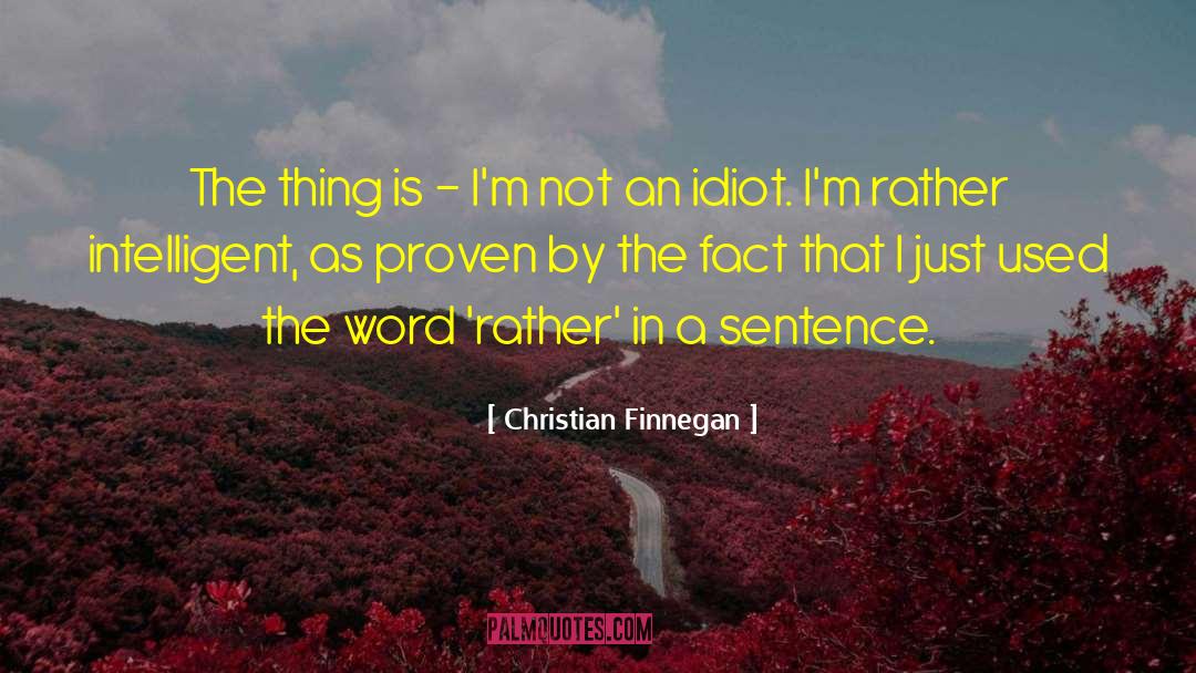 Christian Finnegan Quotes: The thing is - I'm