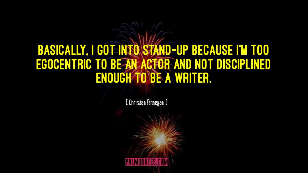 Christian Finnegan Quotes: Basically, I got into stand-up