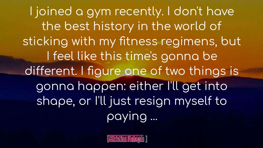 Christian Finnegan Quotes: I joined a gym recently.