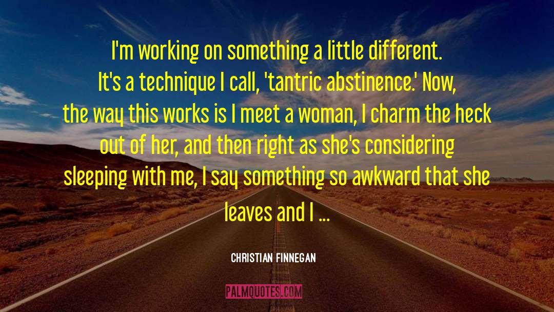 Christian Finnegan Quotes: I'm working on something a