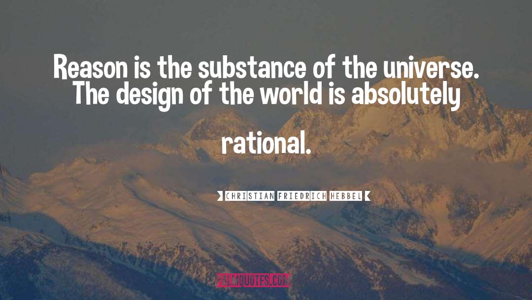 Christian Friedrich Hebbel Quotes: Reason is the substance of