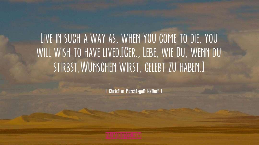 Christian Furchtegott Gellert Quotes: Live in such a way