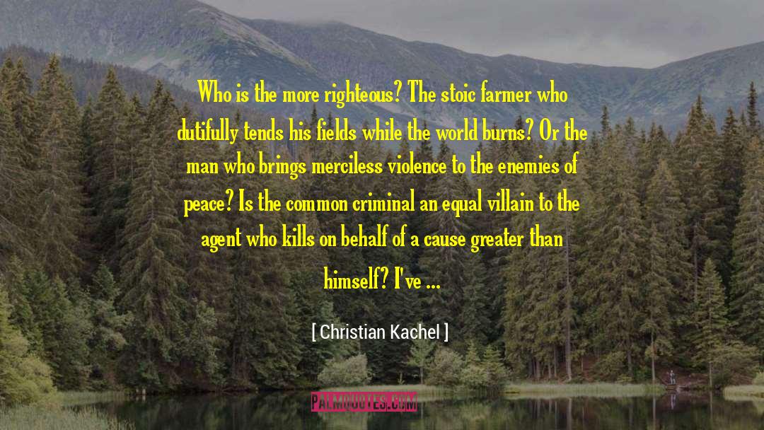 Christian Kachel Quotes: Who is the more righteous?