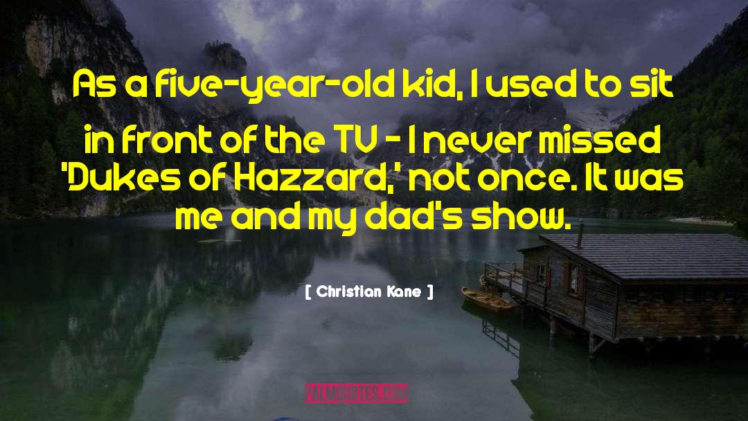 Christian Kane Quotes: As a five-year-old kid, I