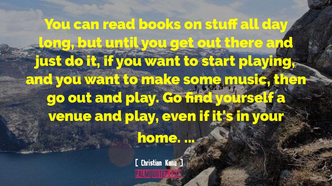 Christian Kane Quotes: You can read books on