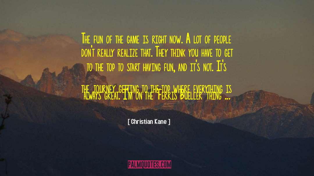 Christian Kane Quotes: The fun of the game