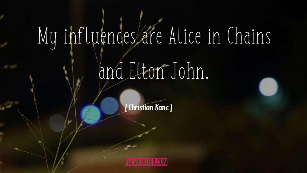 Christian Kane Quotes: My influences are Alice in