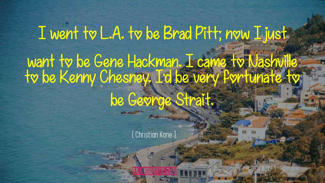 Christian Kane Quotes: I went to L.A. to