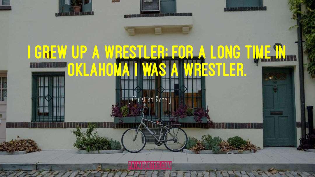 Christian Kane Quotes: I grew up a wrestler;