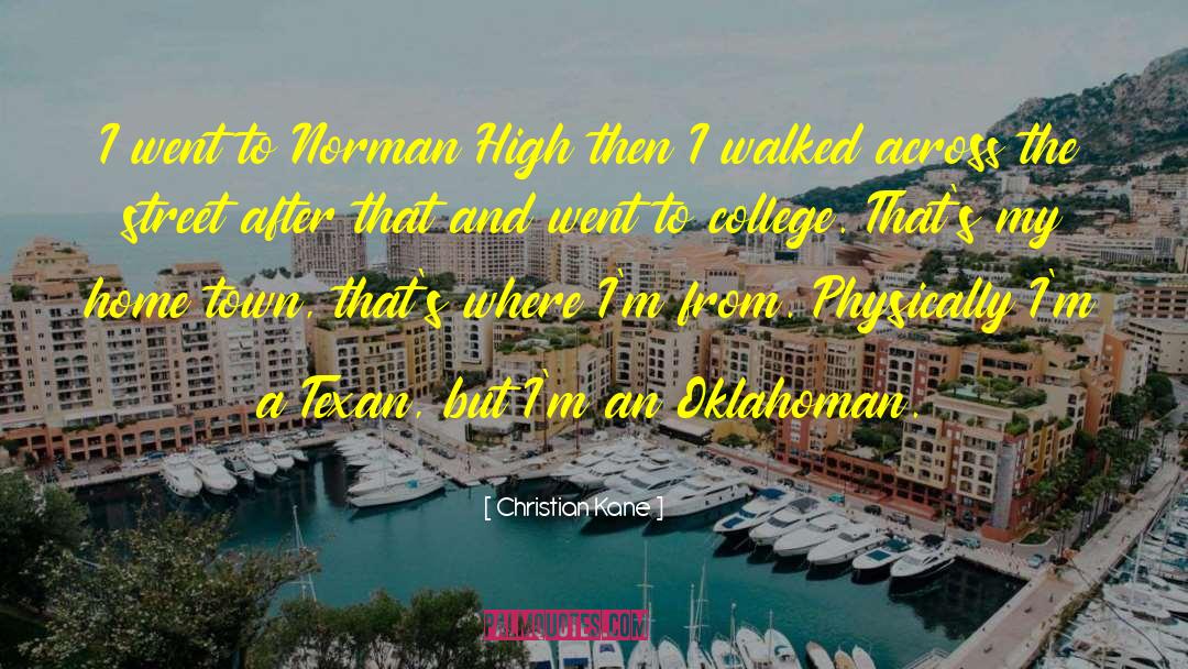 Christian Kane Quotes: I went to Norman High