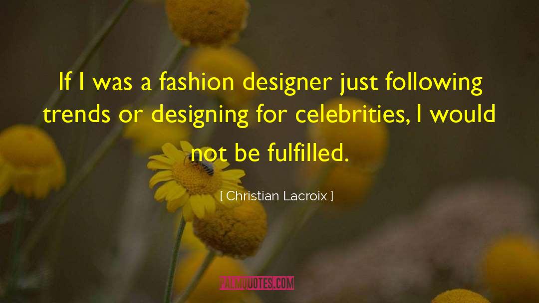 Christian Lacroix Quotes: If I was a fashion