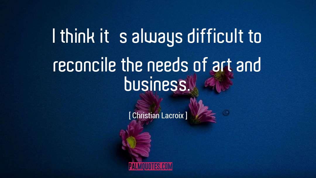 Christian Lacroix Quotes: I think it's always difficult