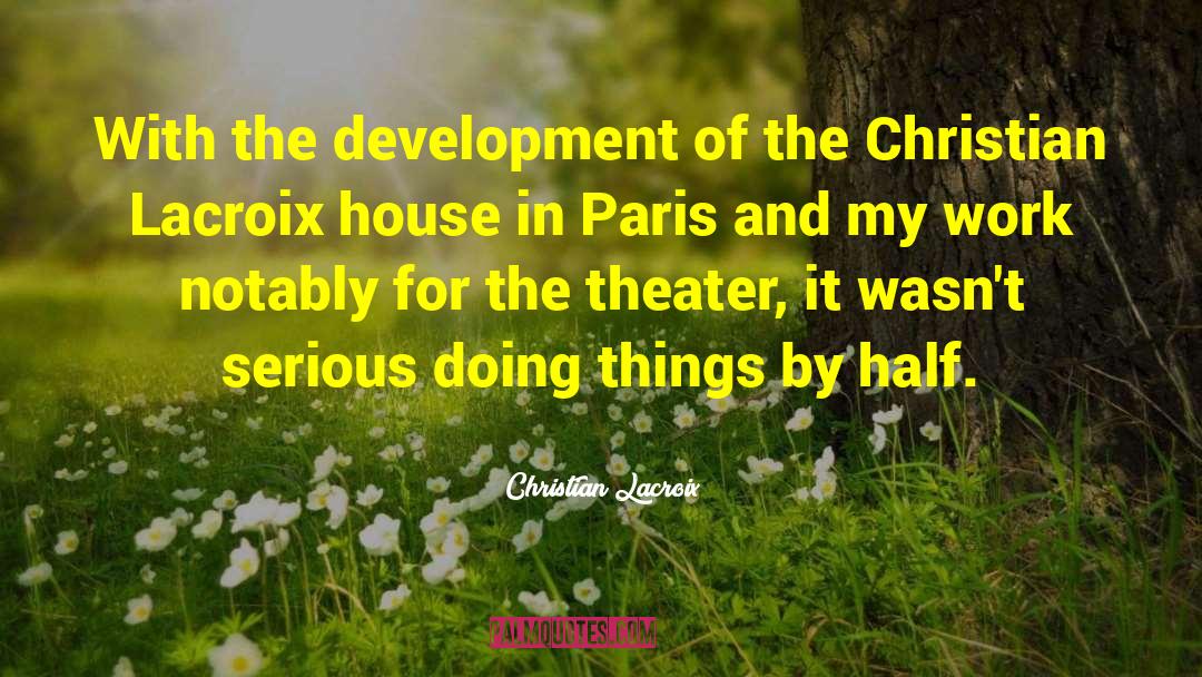 Christian Lacroix Quotes: With the development of the