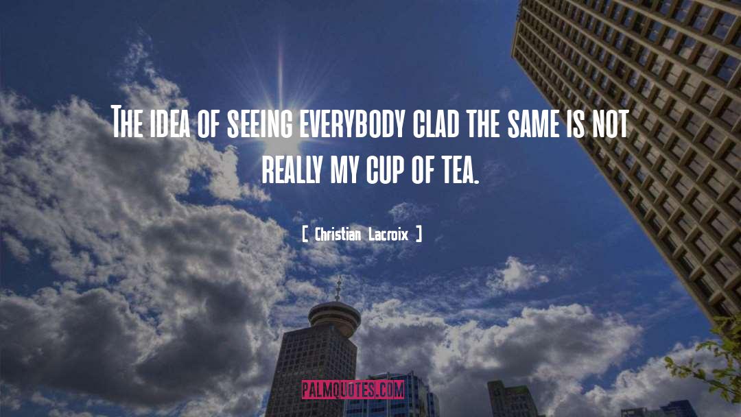 Christian Lacroix Quotes: The idea of seeing everybody