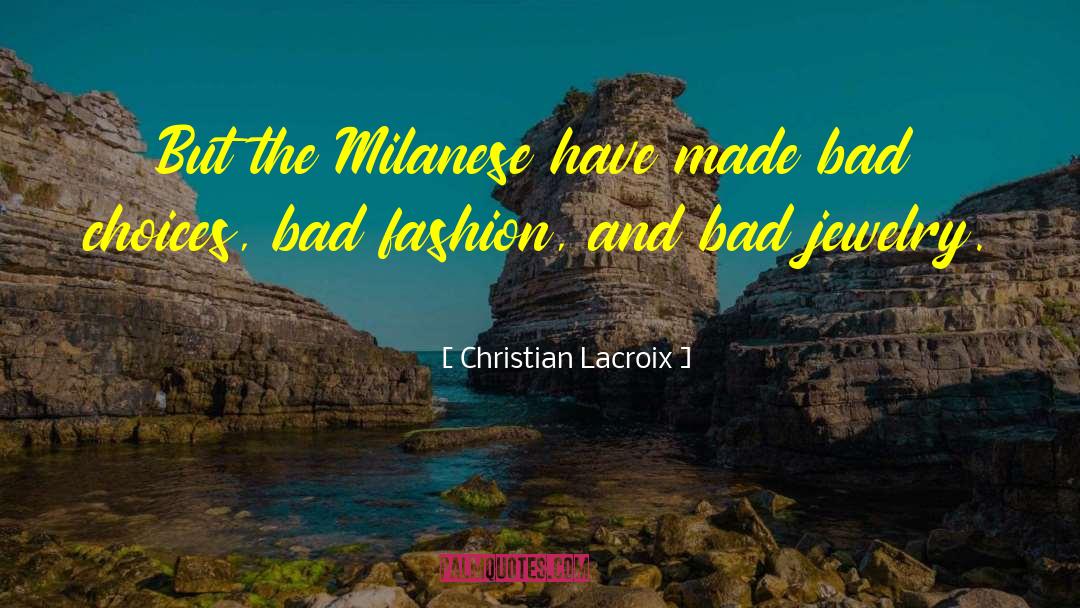 Christian Lacroix Quotes: But the Milanese have made