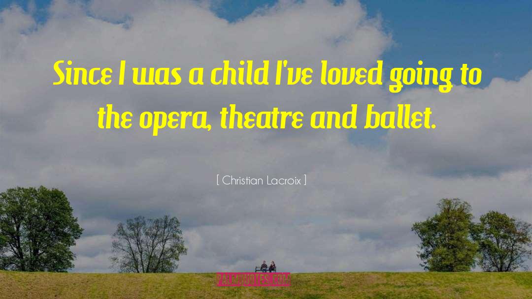 Christian Lacroix Quotes: Since I was a child