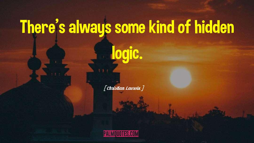 Christian Lacroix Quotes: There's always some kind of