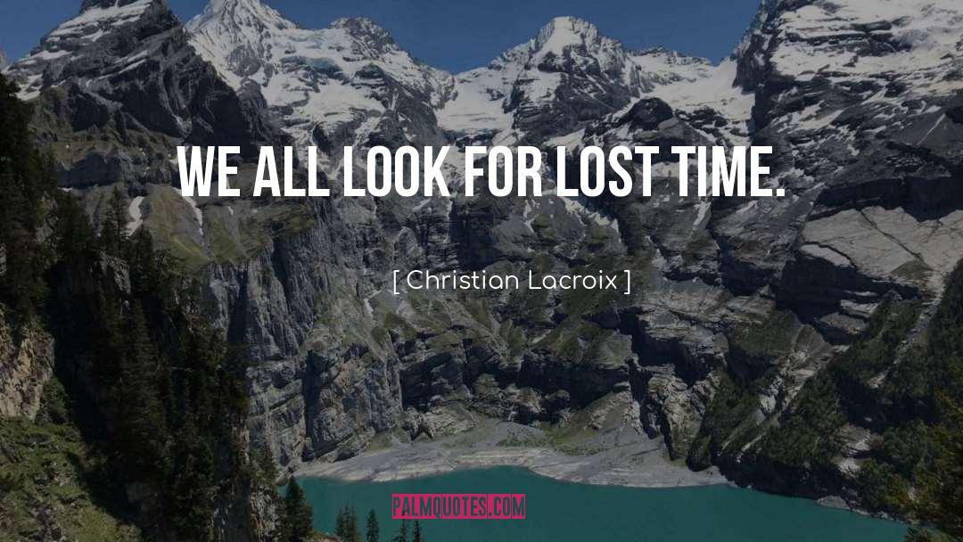 Christian Lacroix Quotes: We all look for lost
