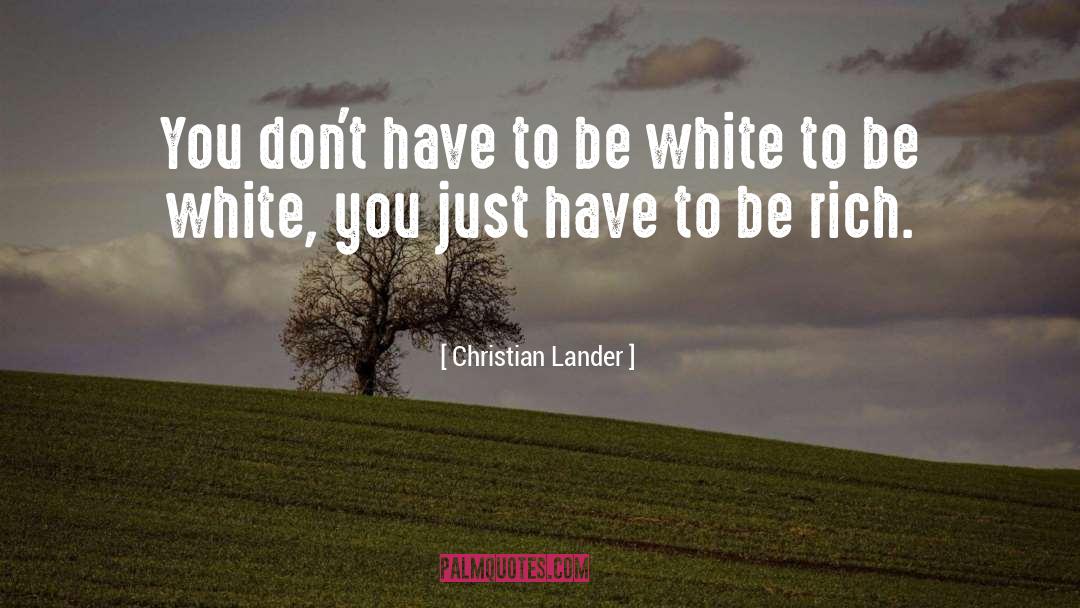 Christian Lander Quotes: You don't have to be