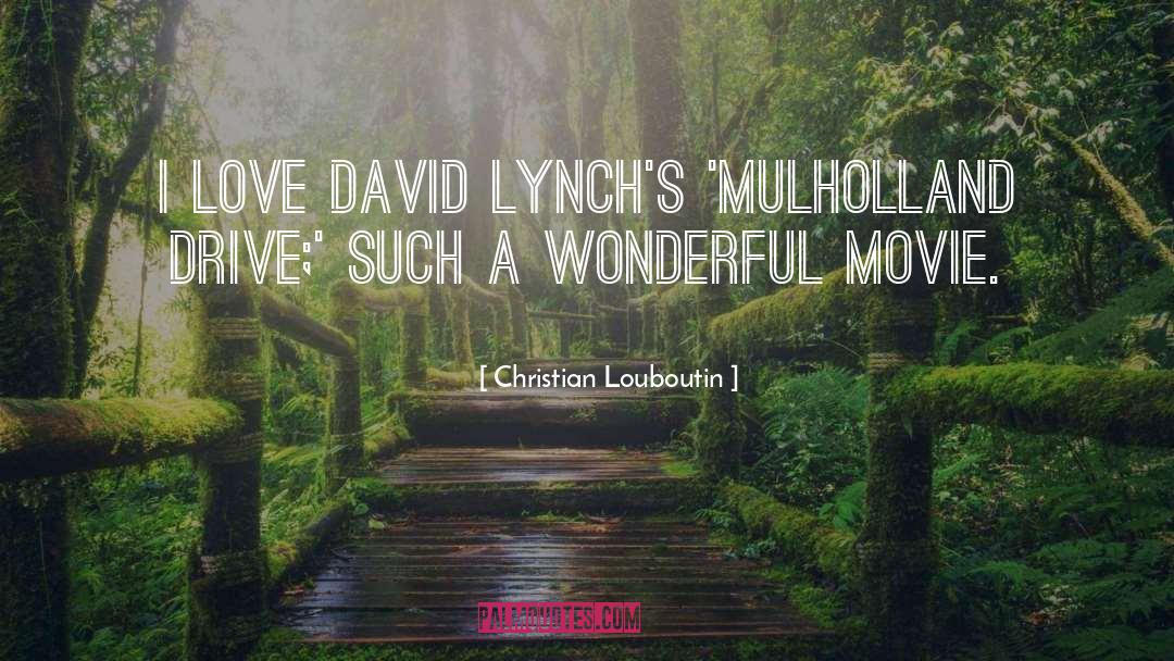 Christian Louboutin Quotes: I love David Lynch's 'Mulholland