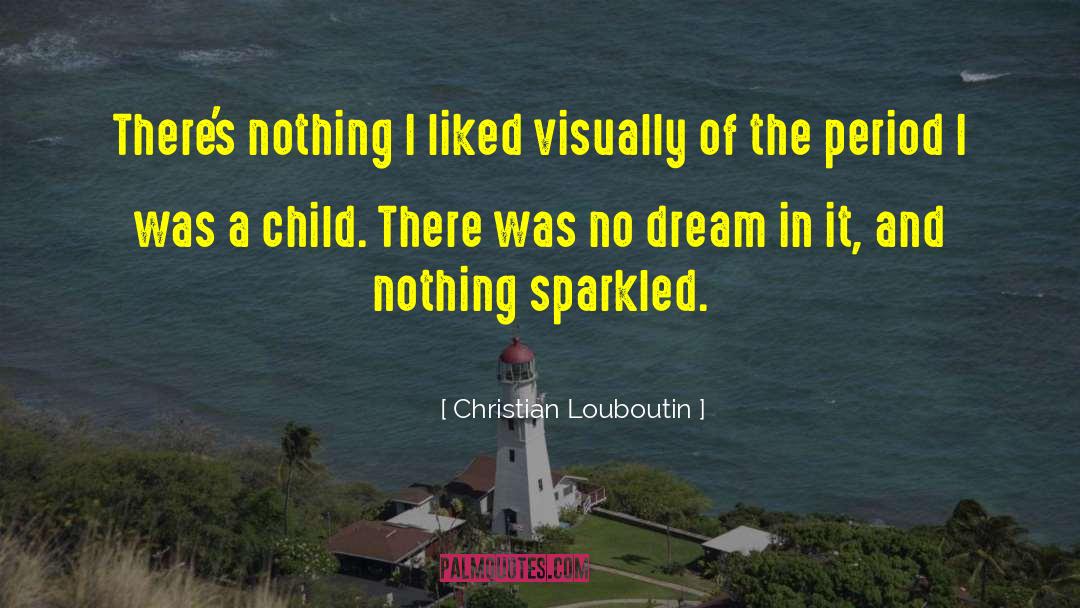 Christian Louboutin Quotes: There's nothing I liked visually