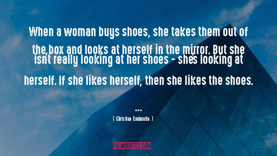 Christian Louboutin Quotes: When a woman buys shoes,