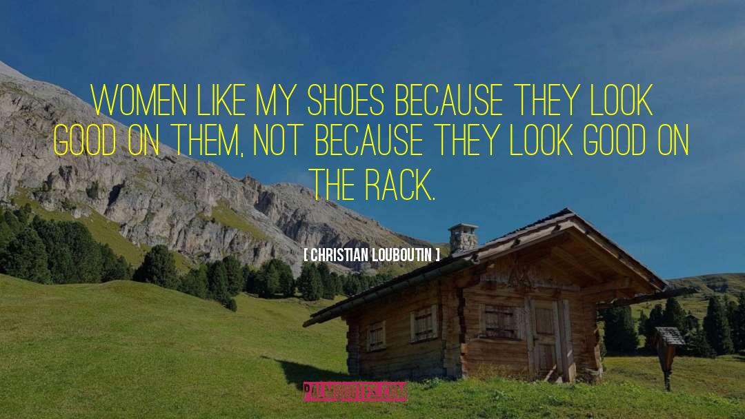 Christian Louboutin Quotes: Women like my shoes because