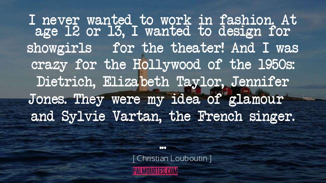 Christian Louboutin Quotes: I never wanted to work