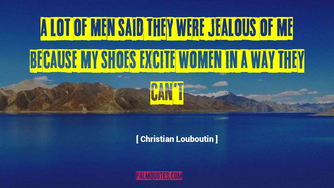 Christian Louboutin Quotes: A lot of men said