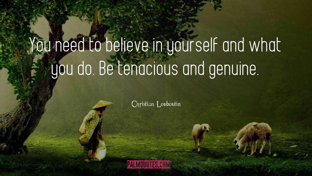 Christian Louboutin Quotes: You need to believe in