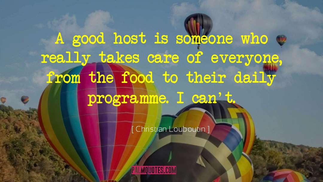Christian Louboutin Quotes: A good host is someone
