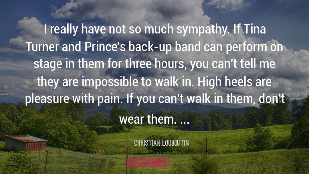 Christian Louboutin Quotes: I really have not so