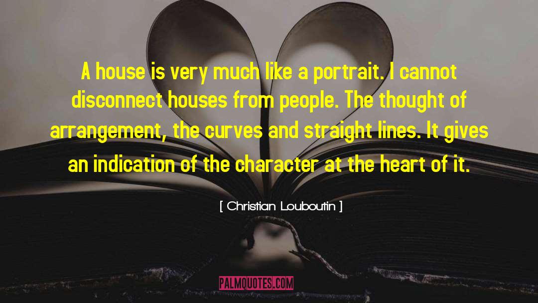 Christian Louboutin Quotes: A house is very much