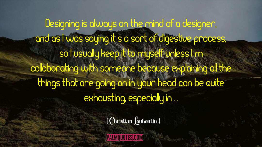 Christian Louboutin Quotes: Designing is always on the