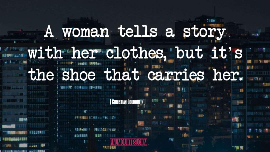 Christian Louboutin Quotes: A woman tells a story