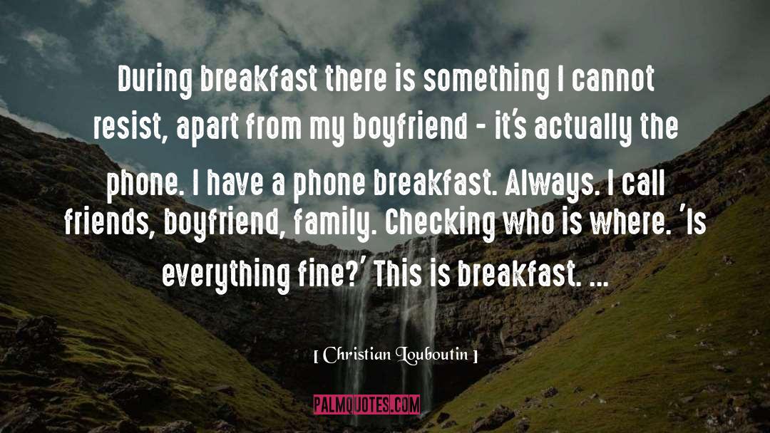 Christian Louboutin Quotes: During breakfast there is something