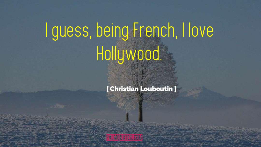 Christian Louboutin Quotes: I guess, being French, I