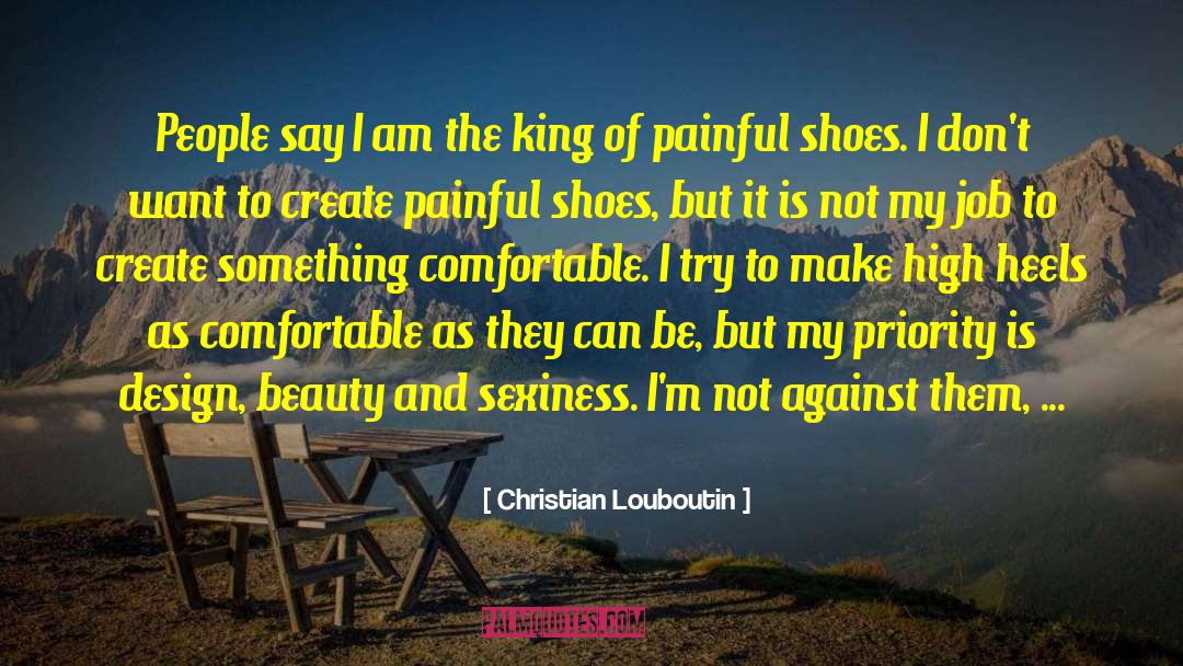 Christian Louboutin Quotes: People say I am the