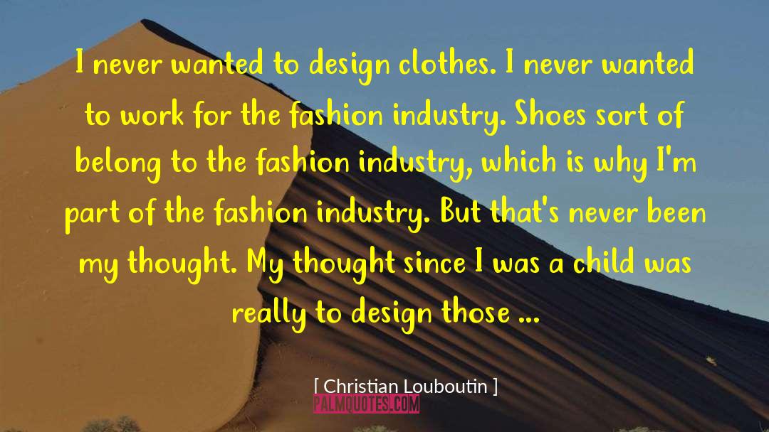 Christian Louboutin Quotes: I never wanted to design