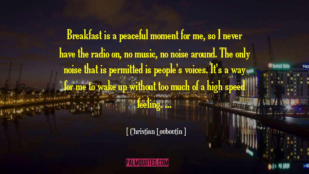 Christian Louboutin Quotes: Breakfast is a peaceful moment
