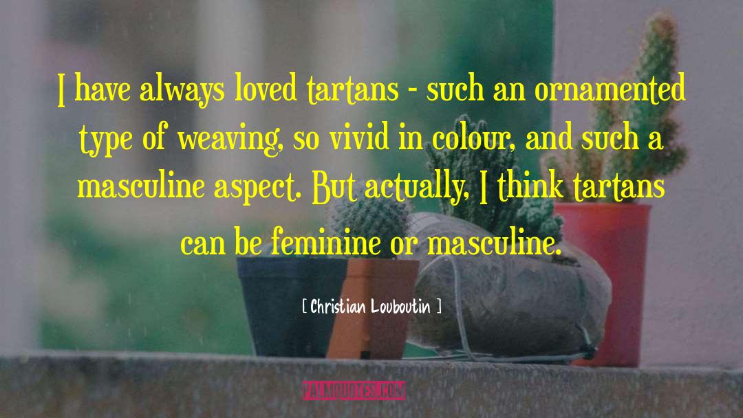 Christian Louboutin Quotes: I have always loved tartans