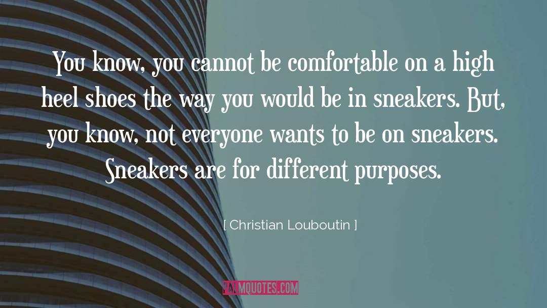 Christian Louboutin Quotes: You know, you cannot be