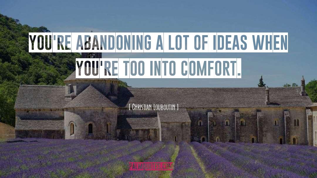 Christian Louboutin Quotes: You're abandoning a lot of