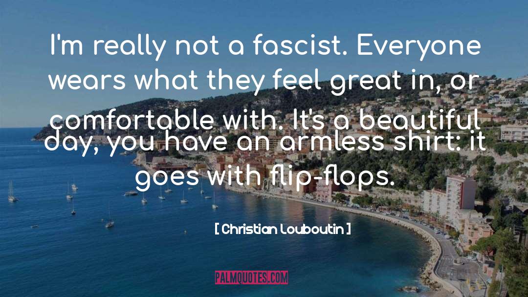 Christian Louboutin Quotes: I'm really not a fascist.