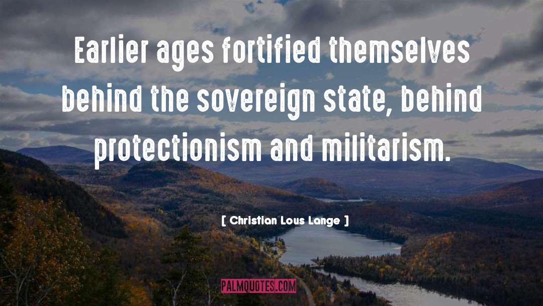 Christian Lous Lange Quotes: Earlier ages fortified themselves behind