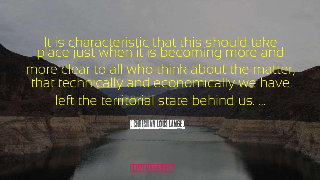 Christian Lous Lange Quotes: It is characteristic that this