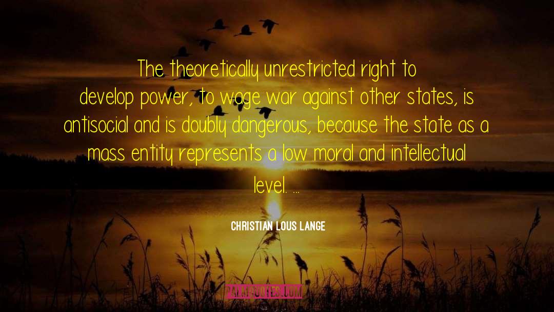 Christian Lous Lange Quotes: The theoretically unrestricted right to