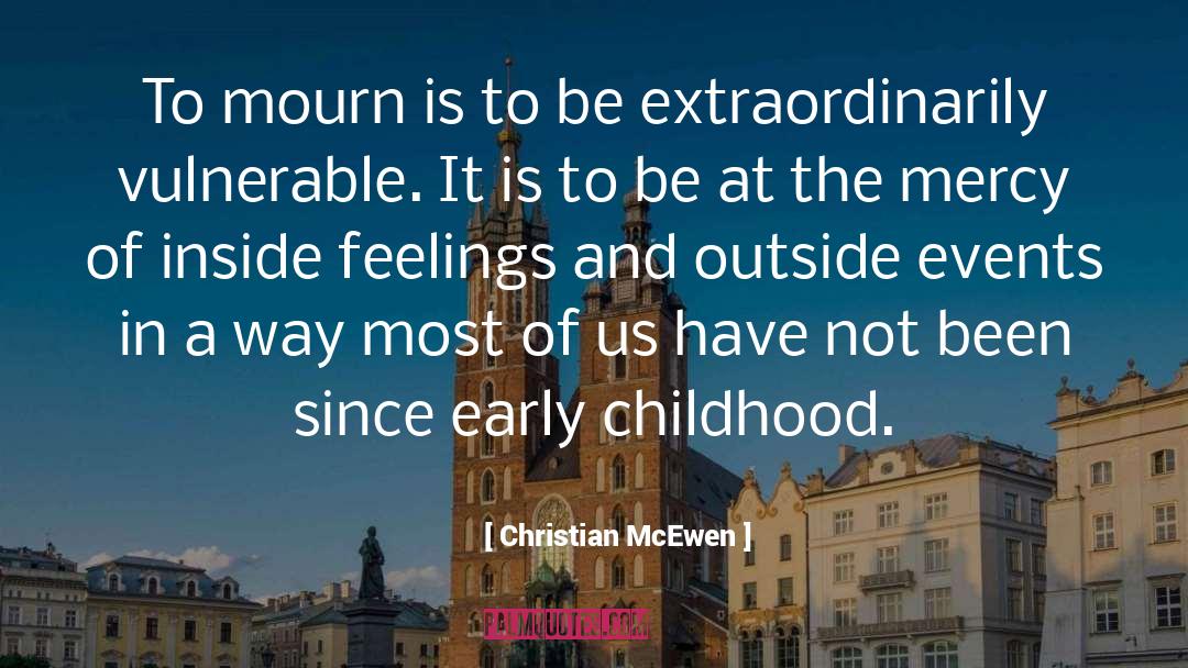 Christian McEwen Quotes: To mourn is to be