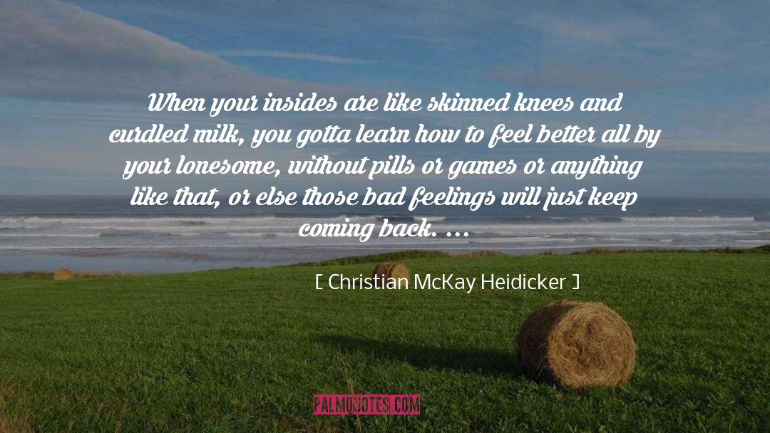 Christian McKay Heidicker Quotes: When your insides are like