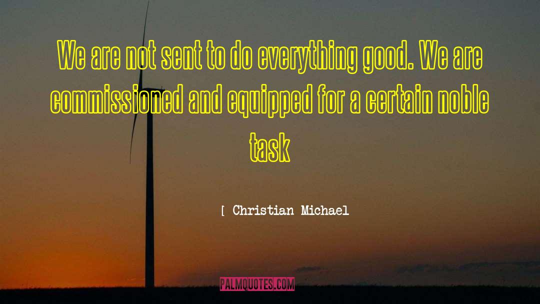 Christian Michael Quotes: We are not sent to